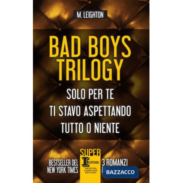 Bad Boys trilogy: Solo per te-Ti stavo aspettando-Tutto o niente