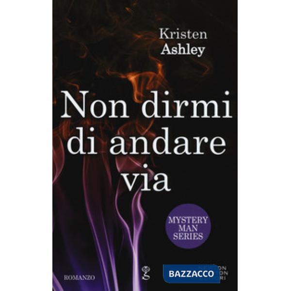 Non dirmi di andare via. Mystery man series