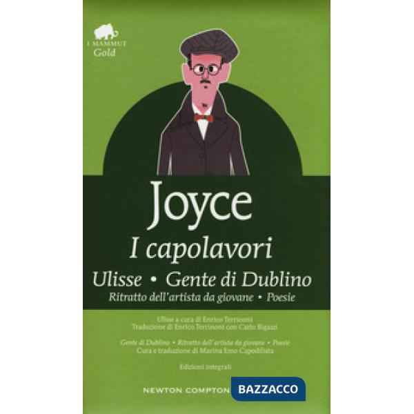Capolavori: Ulisse-Gente di Dublino-Ritratto dell'artista da giovane-Poesie. Ediz. integrale (I)