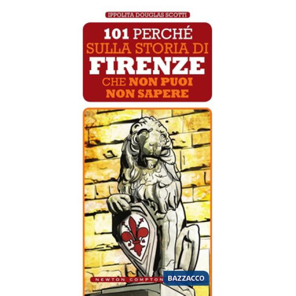 101 perché sulla storia di Firenze non puoi non sapere