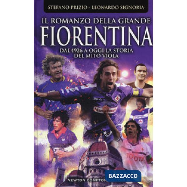 Romanzo della grande Fiorentina. Dal 1926 a oggi la storia del mito viola (Il)
