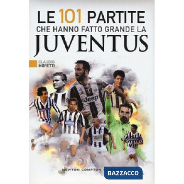 101 partite che hanno fatto grande la Juventus (Le)
