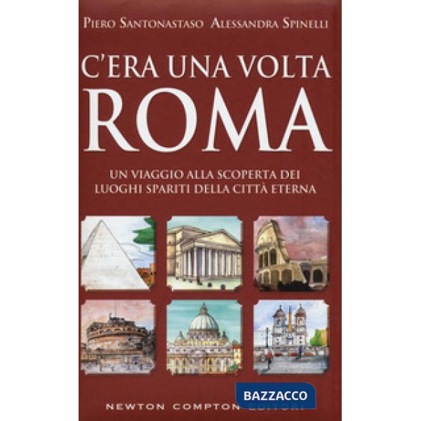 C'era una volta Roma. Un viaggio alla scoperta dei luoghi spariti della città et