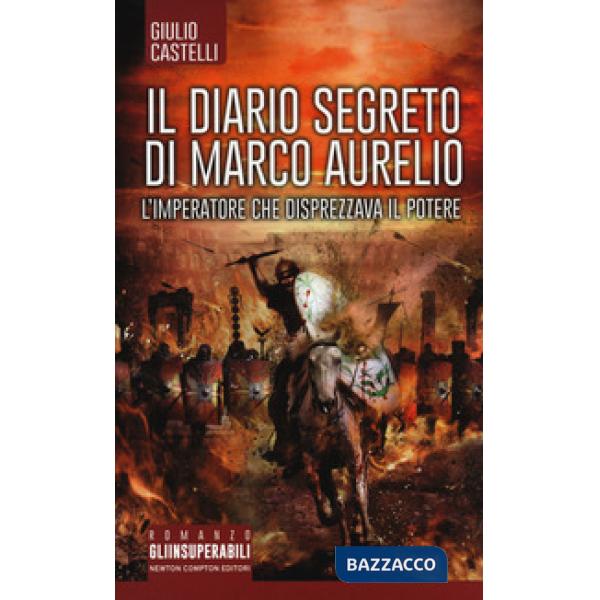 Diario segreto di Marco Aurelio. L'imperatore che disprezzava il potere (Il)