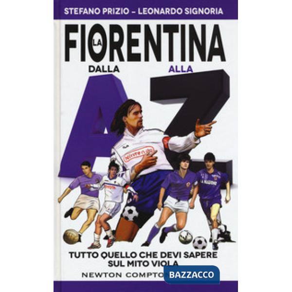 Fiorentina dalla A alla Z. Tutto quello che devi sapere sul mito viola (La)