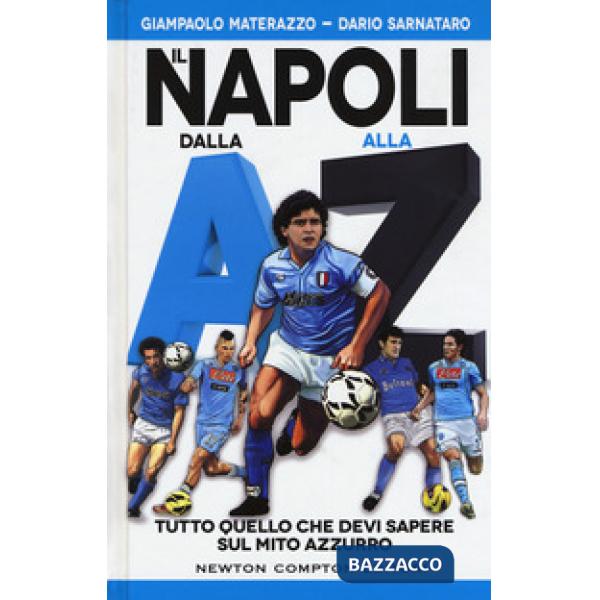 Napoli dalla A alla Z. Tutto quello che devi sapere sul mito azzurro (Il)