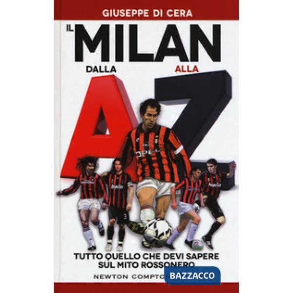 Milan dalla A alla Z. Tutto quello che devi sapere sul mito rossonero (Il)