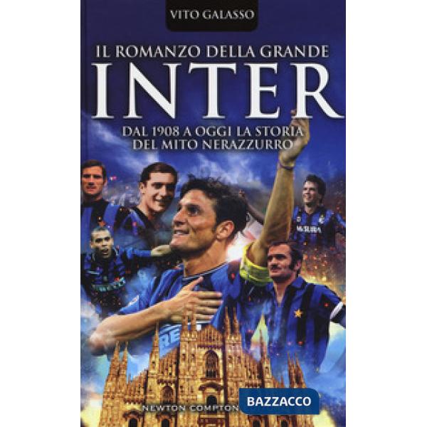 Romanzo della grande Inter. Dal 1908 a oggi la storia del mito nerazzurro (Il)