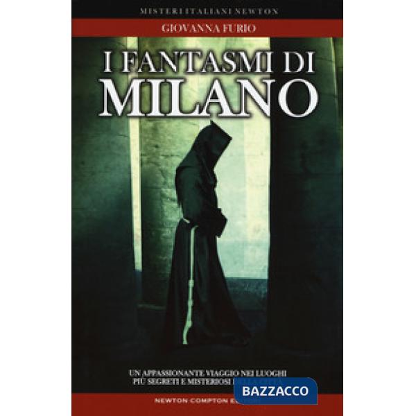 Fantasmi di Milano. Un appassionante viaggio nei luoghi più segreti della città (I)