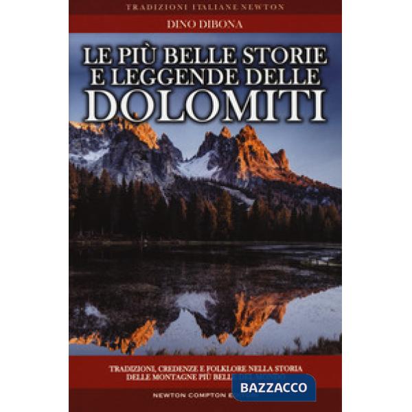 Più belle storie e leggende delle Dolomiti. Tradizioni, credenze e folklore nell
