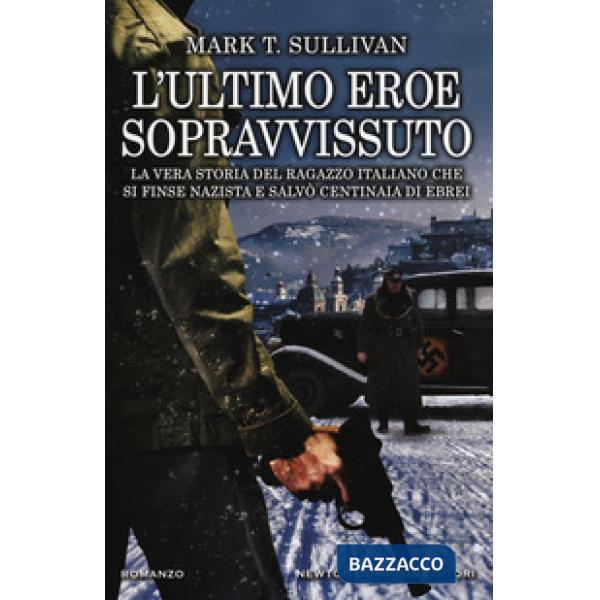 Ultimo eroe sopravvissuto. La vera storia del ragazzo italiano che si finse nazista e salvò centinaia di ebrei (L')