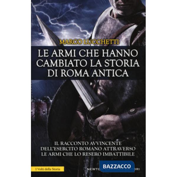 Armi che hanno cambiato la storia di Roma antica (Le)