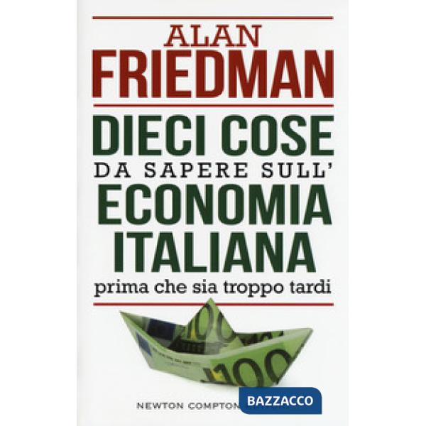Dieci cose da sapere sull'economia italiana prima che sia troppo tardi