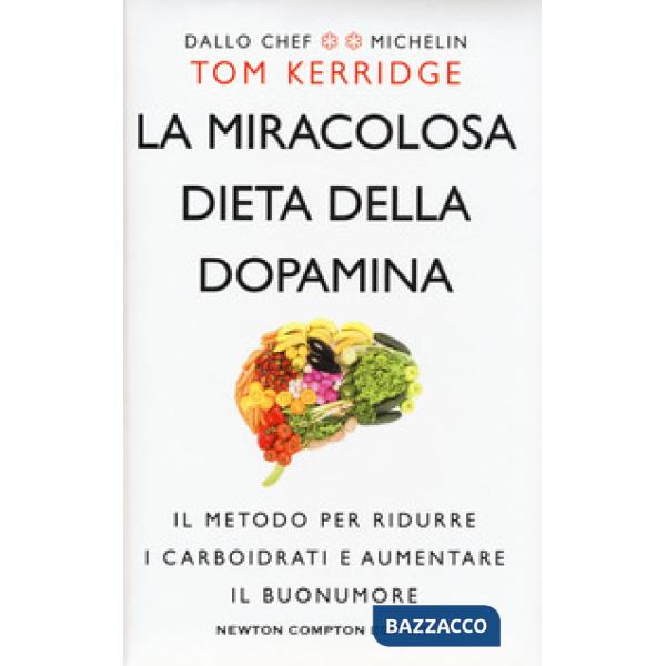Miracolosa dieta della dopamina. Il metodo per ridurre i carboidrati e aumentare il buonumore (La)