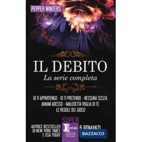 Debito. La serie completa: Io ti appartengo-Io ti pretendo-Nessuna scelta-Amami adesso-Maledetta voglia di te-Le regole del gioc