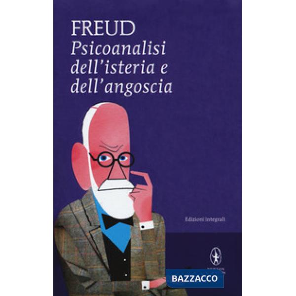 Psicoanalisi dell'isteria e dell'angoscia. Ediz. integrale