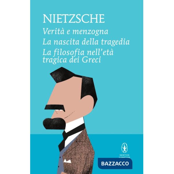 Verità e menzogna-La nascita della tragedia-La filosofia nell'età tragica dei greci