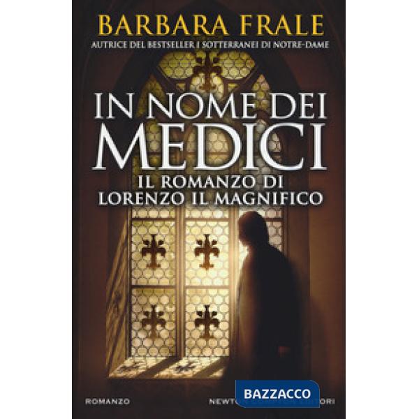 In nome dei Medici. Il romanzo di Lorenzo il Magnifico