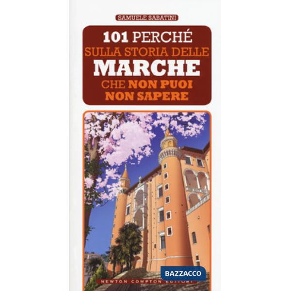 101 perché sulla storia delle Marche che non puoi non sapere