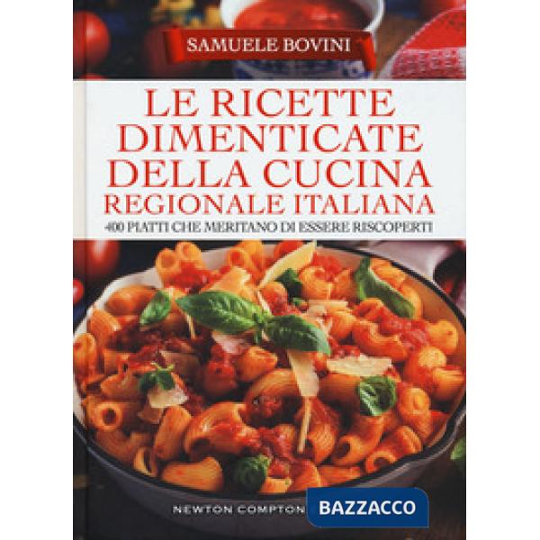 Ricette dimenticate della cucina regionale italiana. 400 piatti che meritano di essere riscoperti (Le)