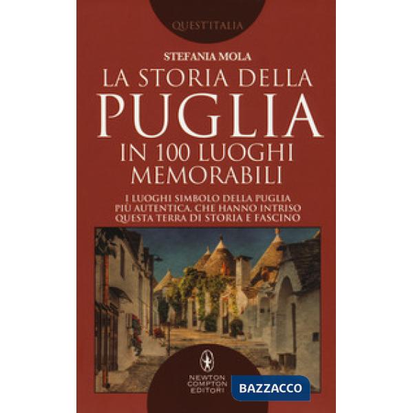 Storia della Puglia in 100 luoghi memorabili (La)