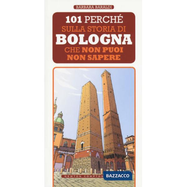 101 perché sulla storia di Bologna che non puoi non sapere