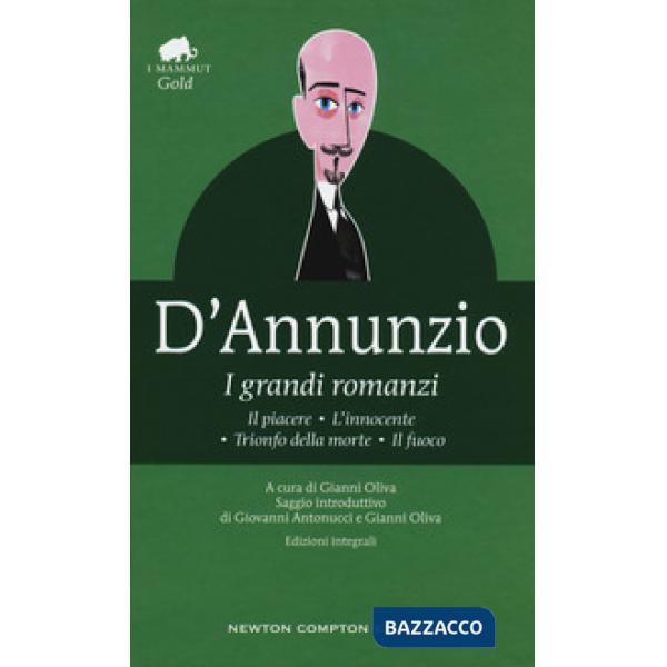Grandi romanzi: Il piacere-L'innocente-Trionfo della morte-Il fuoco. Ediz. integrale (I)