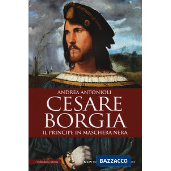 Cesare Borgia. Il principe in maschera nera
