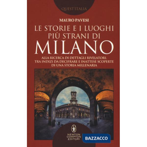 Storie e i luoghi più strani di Milano. Alla ricerca di dettagli rivelatori, tra