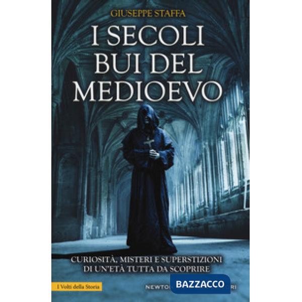 Secoli bui del Medioevo. Curiosità, misteri e superstizioni di un'età tutta da s