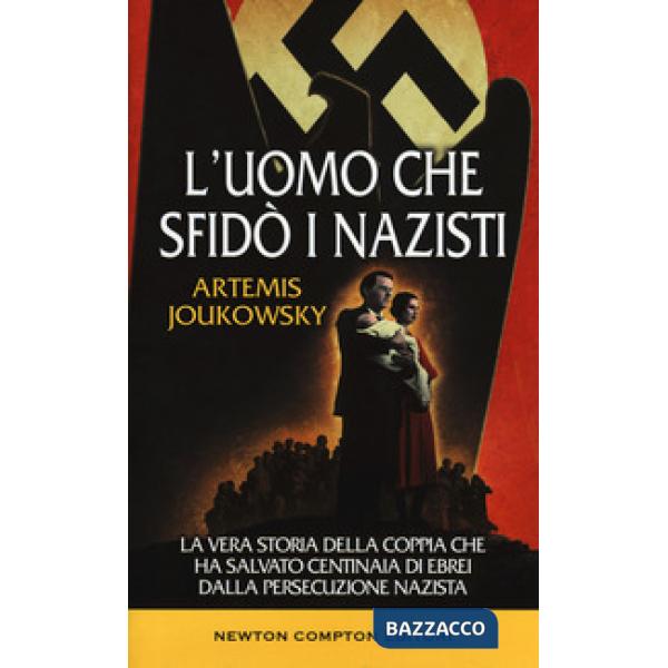 Uomo che sfidò i nazisti. La vera storia della coppia che ha salvato centinaia di ebrei dalla persecuzione nazista (L')
