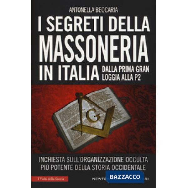 Segreti della massoneria in Italia. Dalla prima Gran Loggia alla P2: inchiesta sull'organizzazione occulta più potente della sto