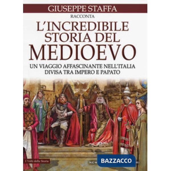Incredibile storia del Medioevo. Un viaggio affascinante nell'Italia divisa tra impero e papato (L')