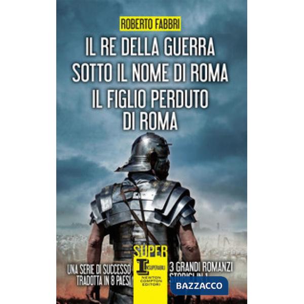Re della guerra-Sotto il nome di Roma-Il figlio perduto di Roma (Il)
