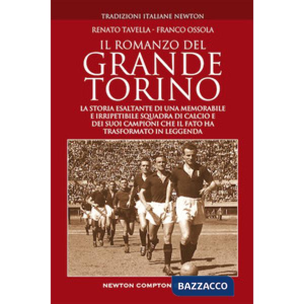Romanzo del grande Torino. La storia esaltante di una memorabile e irripetibile squadra di calcio e dei suoi campioni che il fat