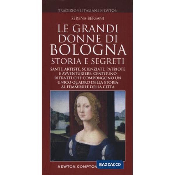 Grandi donne di Bologna. Storia e segreti (Le)