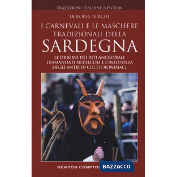 Carnevali e le maschere tradizionali della Sardegna. Le origini dei riti ancestrali tramandati nei secoli e l'influenza degli an