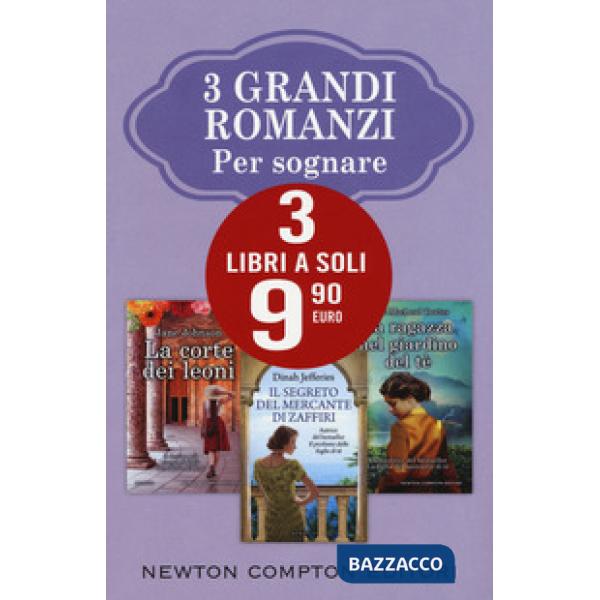 3 grandi romanzi per sognare: La corte dei leoni-Il segreto del mercante di zaffiri-La ragazza nel giardino del tè