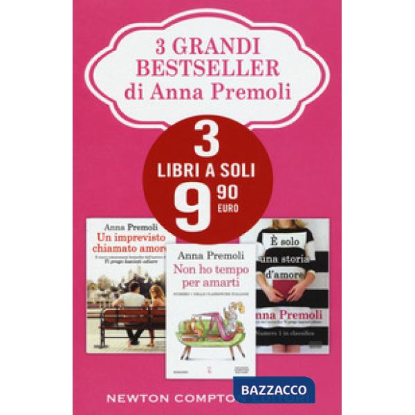 3 grandi bestseller di Anna Premoli: Un imprevisto chiamato amore-Non ho tempo per amarti-È solo una storia d'amore