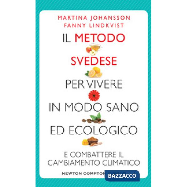 Metodo svedese per vivere in modo sano ed ecologico e combattere il cambiamento climatico (Il)