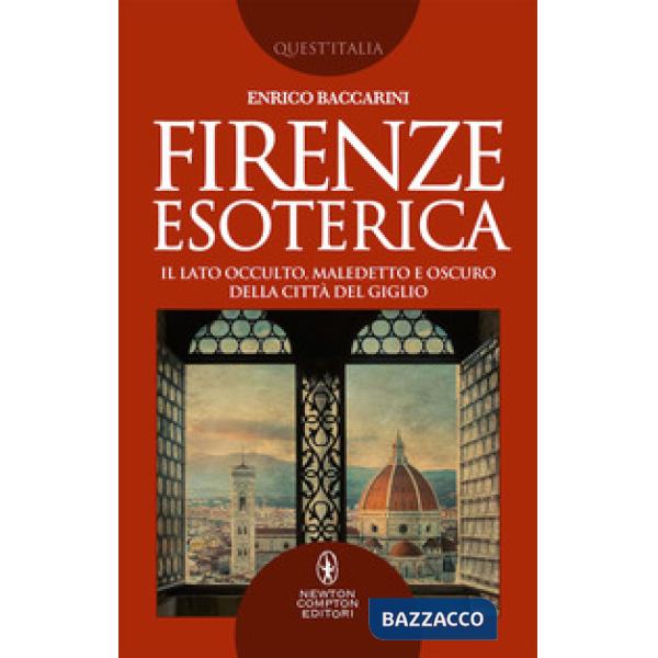 Firenze esoterica. Il lato occulto, maledetto e oscuro della città del giglio