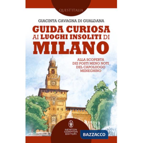 Guida curiosa ai luoghi insoliti di Milano. Alla scoperta dei posti meno noti del capoluogo meneghino
