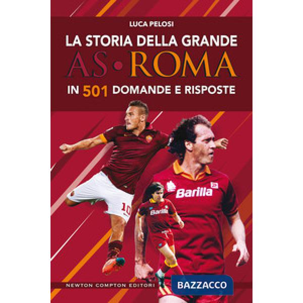Storia della grande AS Roma in 501 domande e risposte (La)