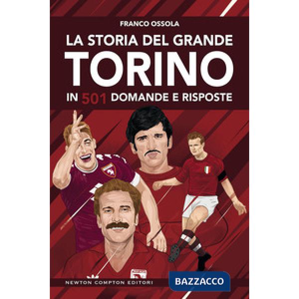 Storia del grande Torino in 501 domande e risposte (La)