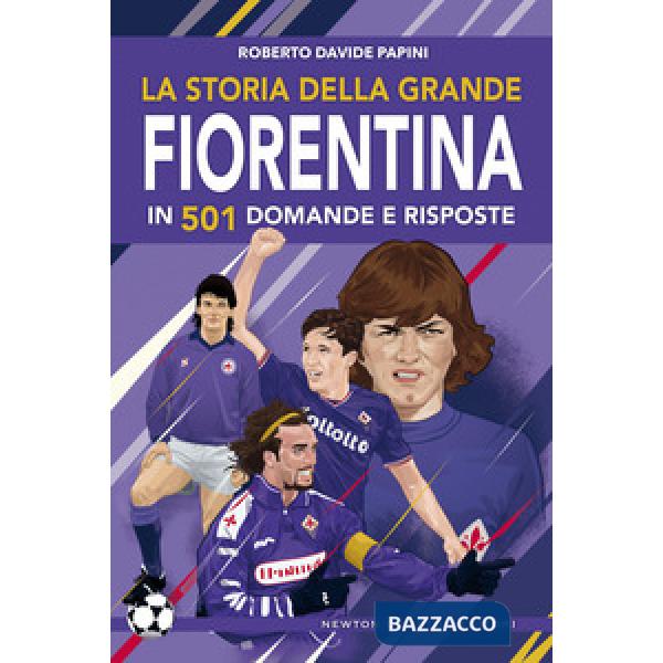Storia della grande Fiorentina in 501 domande e risposte (La)