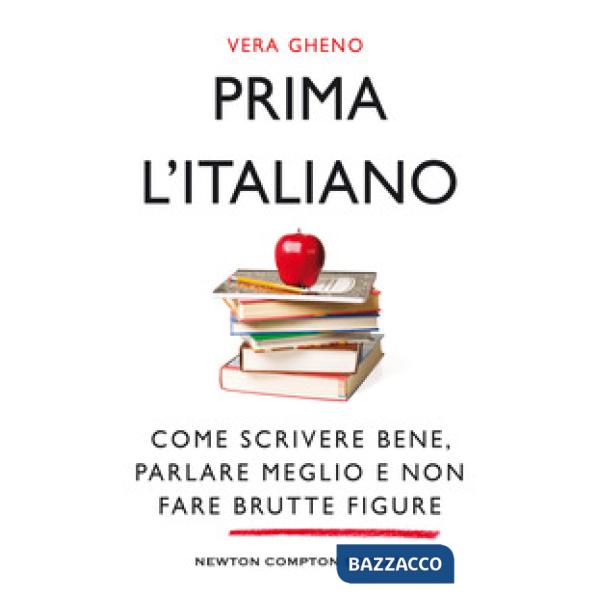 Prima l'italiano. Come scrivere bene, parlare meglio e non fare brutte figure