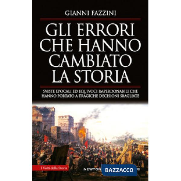 Errori che hanno cambiato la storia. Sviste epocali ed equivoci imperdonabili ch