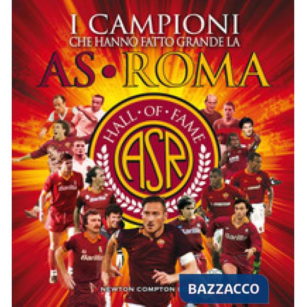 Campioni che hanno fatto grande l'AS Roma (I)