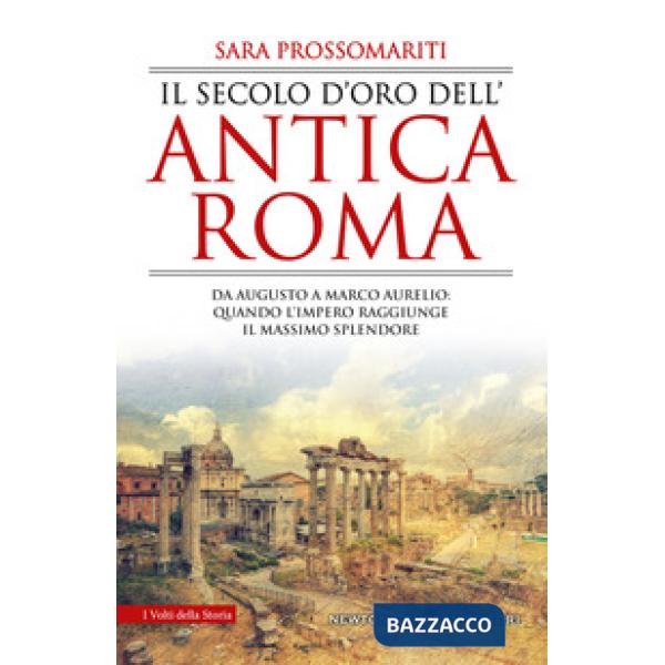 Secolo d'oro dell'antica Roma. Da Augusto a Marco Aurelio: quando l'impero raggi