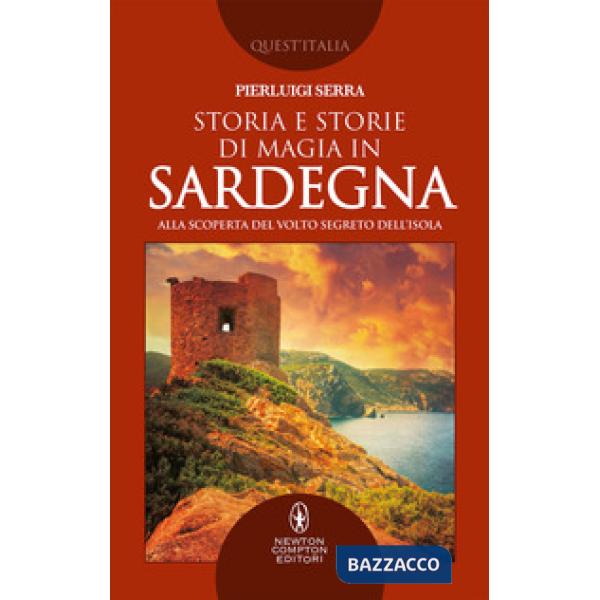 Storia e storie di magia in Sardegna. Alla scoperta del volto segreto dell'isola